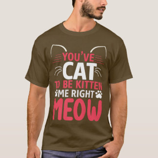 Je moet me een rare kat geven. t-shirt