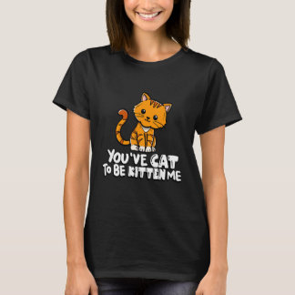 Je moet me kitten hebben Schattige kat Kat  Katten T-shirt