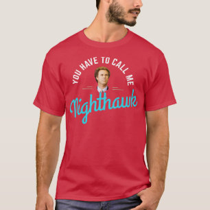 Je moet me Nighthawk noemen T-shirt