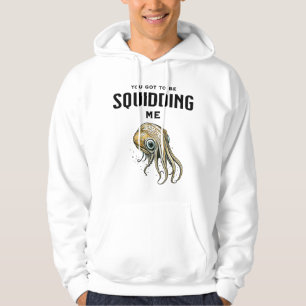 Je moet me Squidding Funny Squid Pun Hoodie