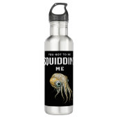 Je moet me Squidding Funny Squid Pun Waterfles (Voorkant)