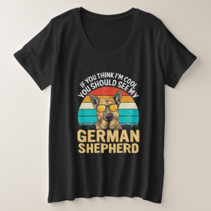 Je moet mijn Duitse herder zien Grote Maat T-shirt