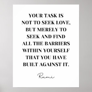 Je moet niet naar liefde zoeken - Rumi Quote Poster