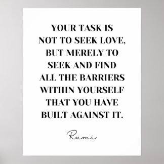 Je moet niet naar liefde zoeken - Rumi Quote Poster