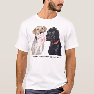 Je moet weten wanneer je ze vasthoudt. t-shirt