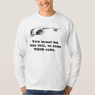Je moet zo groot zijn, om deze rit te rijden. t-shirt