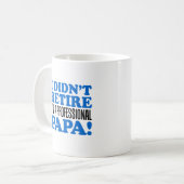 Je n'ai pas pris ma retraite Je suis un Papa Mug p (Devant gauche)