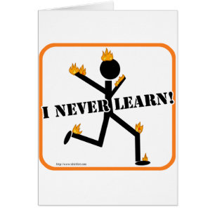 Je n'apprends jamais !