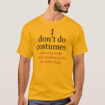 Je ne fais pas de costumes anti-Halloween Tshirt<br><div class="desc">Drôle costumes anti-halloween t-shirts lire,  je ne fais pas de costumes... mettez-vous de côté,  vous êtes debout sur mon chien invisible !</div>