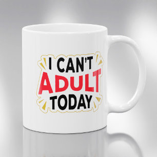 Je ne peux pas être adulte aujourd'hui Mug à caf