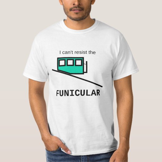 Je ne peux pas résister au funiculaire T-Shirt (Devant)