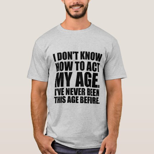Je ne sais pas agir mon âge. T-shirt (Devant)