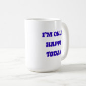 Je ne suis heureux aujourd'hui que de la tasse cla (Devant droit)