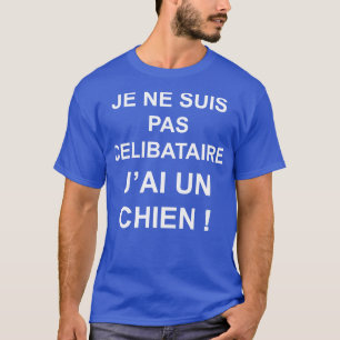 JE NE SUIS PAS CELIBATAIRE JAI UN CHIEN T-SHIRT