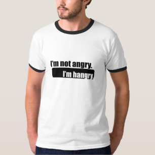 Je ne suis pas en colère, je suis affamé tshirt