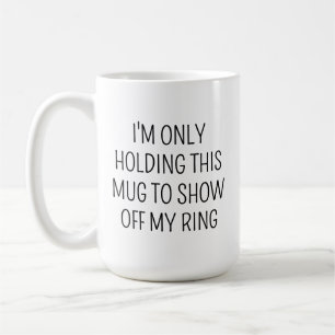 JE NE TIENS QUE CE MUG POUR MONTRER MON ANNEAU