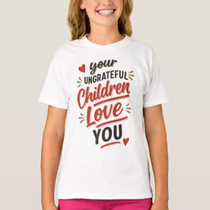 Je ondankbare kinderen houden van je Moederdag T-shirt