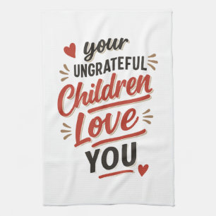 Je ondankbare kinderen houden van je Moederdag Theedoek