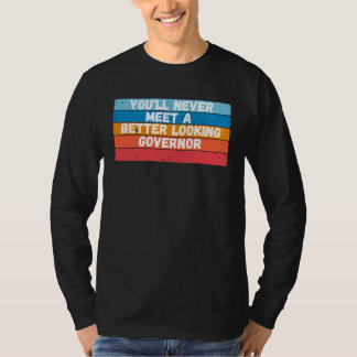 Je Ontmoet Nooit Een Bevalligere Gouverneur T-shirt