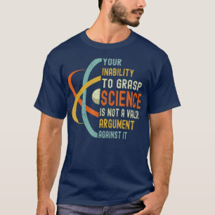 Je onvermogen om wetenschap te vatten is geen vali t-shirt