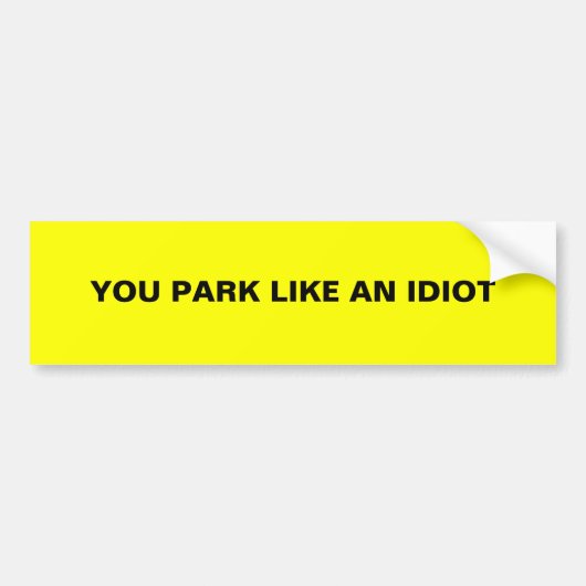 JE PARK ALS EEN IDIOT BUMPERSTICKER (Voorkant)