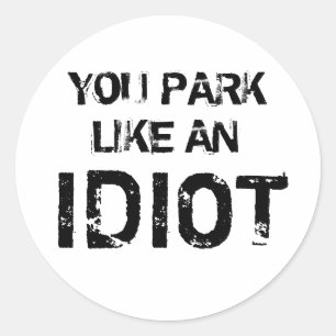 JE PARK ALS EEN IDIOT RONDE STICKER