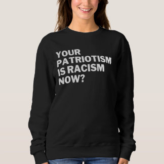 Je Patriotisme Is Nu Racisme Anti Racisme Anti Haa Trui