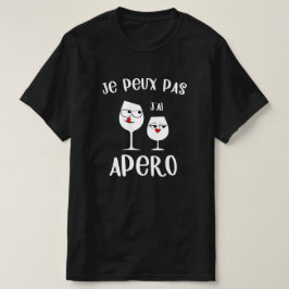 Je peux pas j'ai apero t-shirt