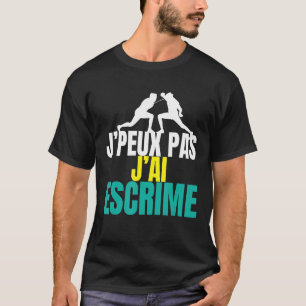 Je peux pas j'ai Fencing T-shirt