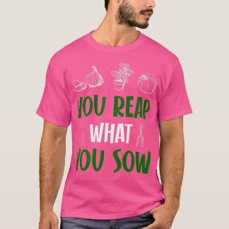 Je plukt wat je zaait t-shirt