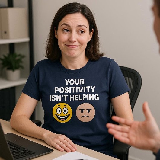 Je Positiviteit Helpt Niet T-shirt