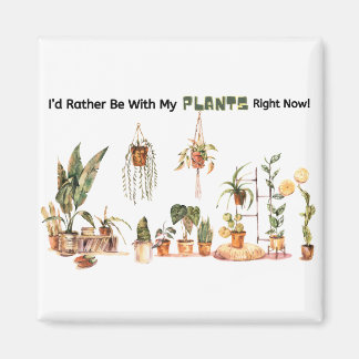 Je préfère être avec mes Plantes maintenant Magnet