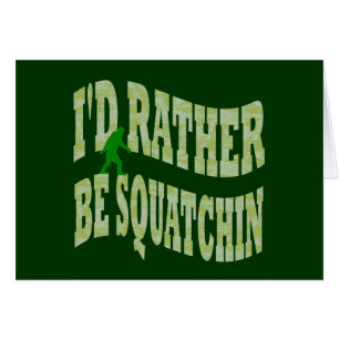 Je préférerais être Squatchin