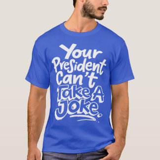 Je President kan geen politieke schertsvertoning m T-shirt