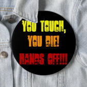 Je raakt aan, je sterft! Handen uit!!! Ronde Button 6,0 Cm (In situ)