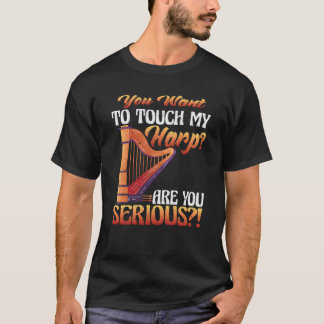 Je Raakt Mijn Harp Ben Je Ernstig Harp T-shirt