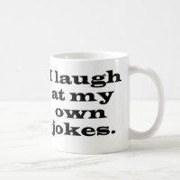 Je ris de ma propre tasse de plaisanteries