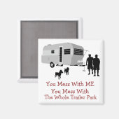 ... Je rommelt met de hele trailer park magneet (Voorkant / Achterkant)