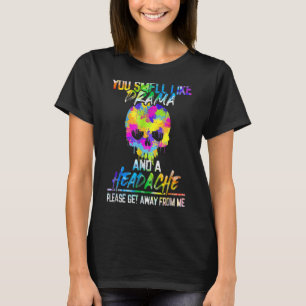 Je rookt als Drama en een hoofdpijn. Ga weg T-shirt