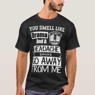 Je rookt als Drama en een hoofdpijn. Ga weg T-shirt