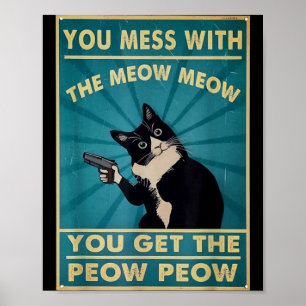 Je Rotzooit Met De Meow Meow Je Krijgt Deze Peow P Poster