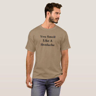 Je ruikt als hoofdpijn t-shirt
