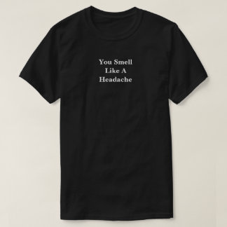 Je ruikt als hoofdpijn t-shirt