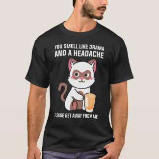 Je ruikt naar Drama Hoofdpijn Ga Alsjeblieft Weg V T-shirt