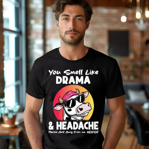 Je ruikt naar drama hoofdpijn sarcastische Koe ges T-shirt
