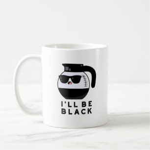 Je serai une tasse à café drôle noire Pun