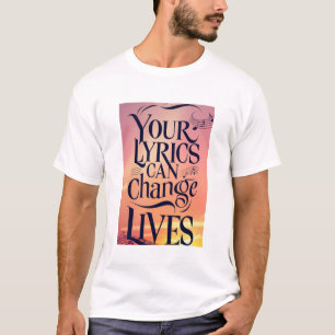 Je songteksten kunnen levens veranderen t-shirt