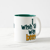 JE SOUHAITE que C'AIT ÉTÉ tasse de café de BIÈRE (Devant droit)