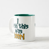 JE SOUHAITE que C'AIT ÉTÉ tasse de café de BIÈRE (Devant gauche)