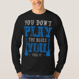 Je speelt niet de blues je voelt het blues muziek t-shirt